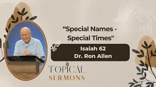 &ldquo;Special Names - Special Times&rdquo; | Dr. Ron Allen | Isaiah 62