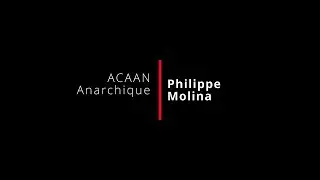 ACAAN Anarchique Philippe Molina