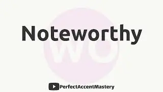 How to Pronounce NOTEWORTHY | IPL | Definition | Perfect Accent Mastery