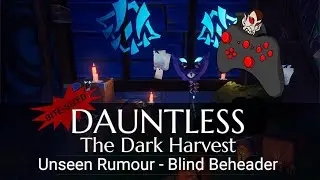 DAUNTLESS Dark Harvest - Rumour: Blind Beheader