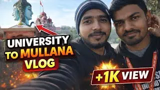 University Se Mullana Doston ke sath Vlog 
