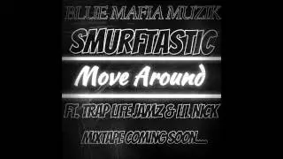 Smurftastic ft. Trap Life Jamz & Lil Nick - Move Around