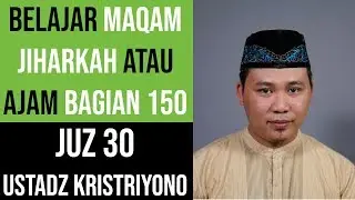 Maqam Jiharkah / Ajam 150 - Juz 30 - Ustadz Kristriyono