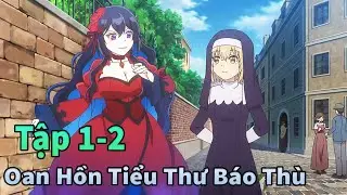 ANIME THÁNG 1 | Linh Hồn Tiểu Thư Mượn Xác Để  Báo Thù Tập 1-2 | Mèo Gầy TV