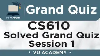CS610 || Grand Quiz of CS610 Session 1 Solved by VU ACADEMY