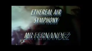 Mr. Fernandez - Ethereal Air Symphony (Instrumental Version)