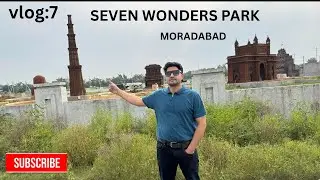 Seven Wonders|| Moradabad सात अजूबे पार्क 
