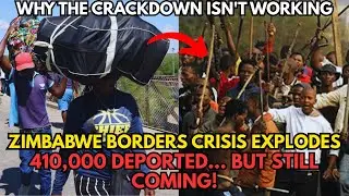 410,000 Deported But Zimbabweans STILL Flooding In! South Africa's Border Crisis Reaches Breaking