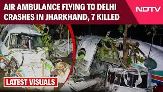 Jharkhand Plane Crash | All 7 Killed In Air Ambulance Crash, Redbird Airways Operated The Aircraft