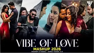 Vibe Of Love Mashup 2026 | Suraj Visual 2.0 | Arijit Singh | Jubin N | K.K. | Best Of Love 2026
