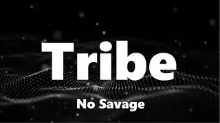 No Savage - Tribe (Lyrics)