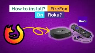 How to Install Firefox on Roku? [ How to get an Internet browser on Roku? ]