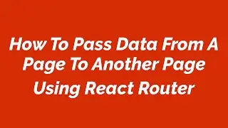 How To Pass Data From A Page To Another Page Using React Router