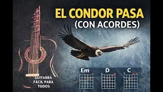 EL CONDOR PASA CON ACORDES. TUTORIAL DE GUITARRA F&Aacute;CIL.