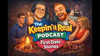 Keepin It Real - Episode 5 - Feb 3, 2026 - First date stories... the good, bad, and ugly.
