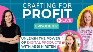 Unleash the Power of Digital Products with Abbi Kirsten (Crafting for Profit Live #12)