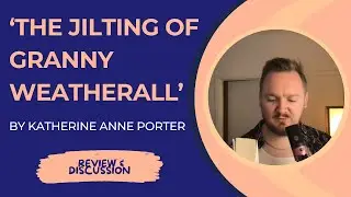 Short Story Review: The Jilting of Granny Weatherall by Katherine Anne Porter (Good Writing EP 6)