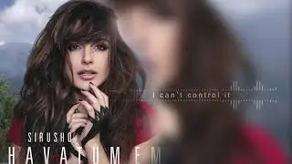Sirusho - I can't control it