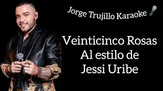 Karaoke Veinticinco Rosas al estilo de Jessi Uribe