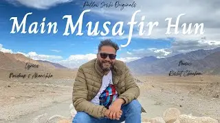 Main Musafir Hun: Official Video | Srinagar Leh Nubra Pangong Cinematic Videos | Pallav Joshi Music