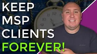 10 Genius Ways MSPs Keep Clients Hooked! (Keep Clients Forever!)
