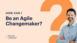 How Can I Be an Agile Changemaker?