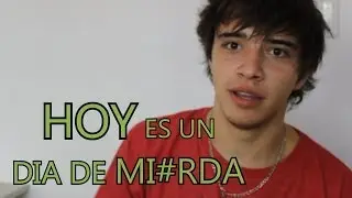 hoy es un dia de mierda