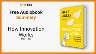 How Innovation Works by Matt Ridley: 10 Minute Summary