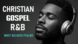 Soulful R&B Psalms 🎧 Lo-Fi Christian Worship & Music