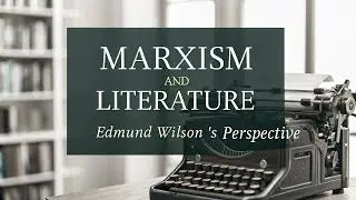 Marxism and Literature- Edmund Wilson&rsquo;s Perspective