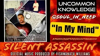 In My Mind (Official Audio)▪️ Uncommon Knowledge ▪️Silent Assassin ▪️Soul_In_Need