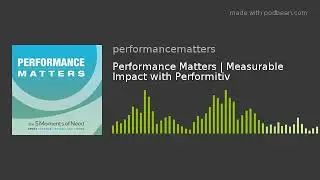 Performance Matters | Measurable Impact with Performitiv