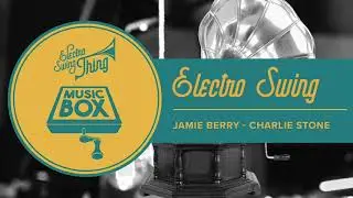 Jamie Berry - Charlie Stone // Electro Swing