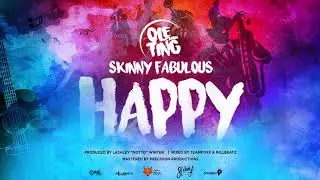 Skinny Fabulous - Happy (Ole Ting Riddim) 
