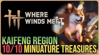 All Kaifeng Miniature Treasures &ndash; Where Winds Meet
