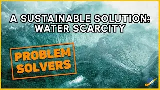 A Sustainable Solution: Water Scarcity