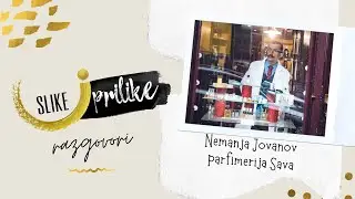 Slike i prilike razgovori - Nemanja Jovanov, parfimerija Sava