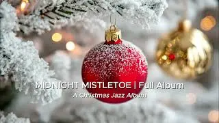 Midnight Mistletoe 🎄 | Sultry Christmas Jazz Album | Cozy Late-Night Holiday Lounge