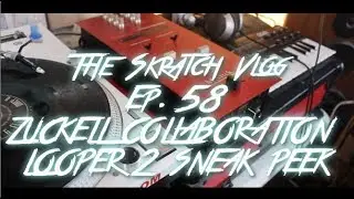 Thanksgiving Cuts -  Zuckell Collaboration Loope r2 Sneak Peak! Skratch Vlog Ep.- 58