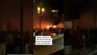Harrowing Videos Show the Swiss Bar Fire&rsquo;s Rapid Spread