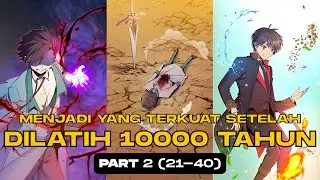 MENJADI YANG TERKUAT SETELAH DILATIH SELAMA 10000 TAHUN | PART 2 (21-40)