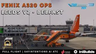 MSFS 2024 FENIX A320 Leads V2 *IniBuilds* ✈︎ Belfast Real World Ops SayIntentions Traffic
