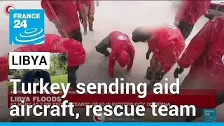 Libya floods: Turkey sending aid aircraft, rescue team &bull; FRANCE 24 English