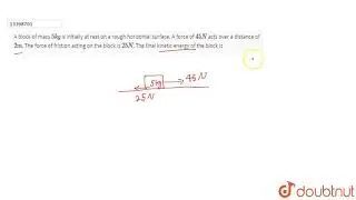 A block of mass `5 kg` is initially at rest on a rough horizontal surface. A force of `45 N` acts
