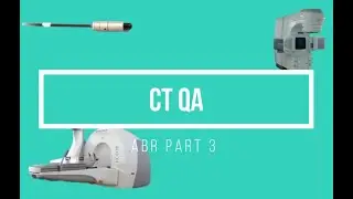 CT QA ABR Part 3 Medical Physics Oral Exam Prep