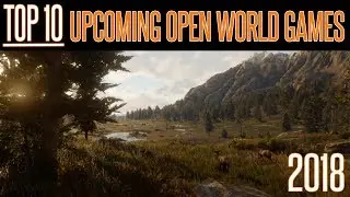 Top 10 Upcoming Open World Games for 2018 | Massive | PS4 Xbox PC