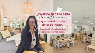 CALIFICA TU CASA PARA ABRIR UN CHILD CARE Lo que necesitas saber antes de iniciar?