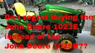 Do I regret buying the John Deere 1023E instead of the John Deere 1025R?