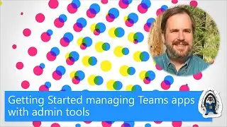 Getting started managing Teams apps with admin tools