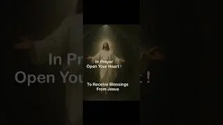 In Prayer Open Your Heart | To Receive Blessings From Jesus
